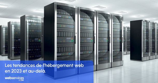 Les tendances de l'hébergement web en 2023 selon WebServices